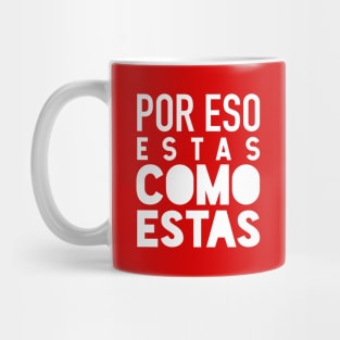 Por eso estas como estas - clean design Mug